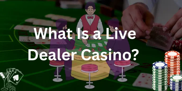 What Is a Live Dealer Casino?