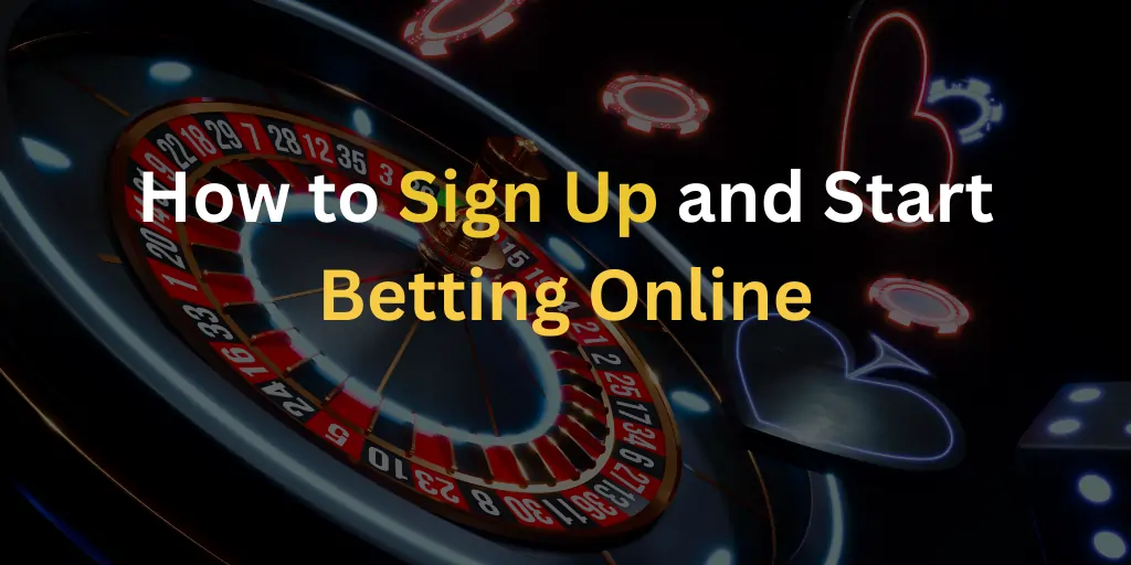 How to Sign Up and Start Betting Online